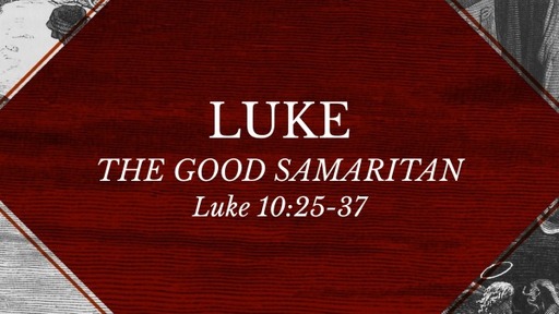 Luke 10:25-37 - The Good Samaritan