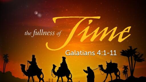 Galatians 4:1-11 "The Fullness of Time"