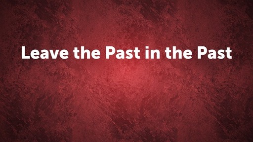 Leave the Past in the Past