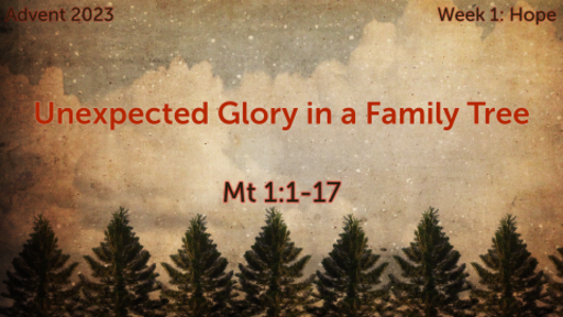 Matthew 1:1-17 - Unexpected Glory in a Family Tree