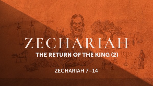 Zechariah - The Return of the King (Part 2)
