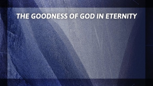 The Goodness of God In Eternity