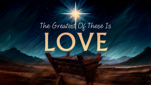 The Greatest Of These Is Love