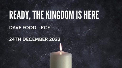 24th December 2023 - Christmas Celebration Service - Dave Food - Ready, The Kingdom is here