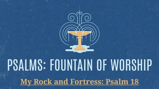 My Rock and Fortress: Psalm 18