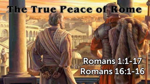The True Peace of Rome, "An Overview of Romans"- Romans 1:1-17