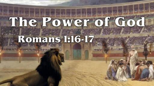 Romans 1:16-17, "The Power of God"