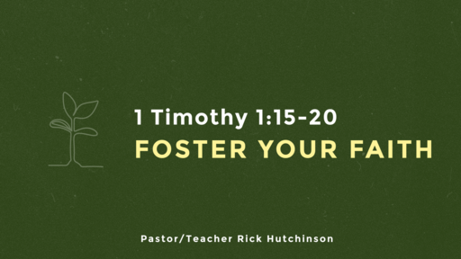 1 Timothy 1:15-20 - Foster Your Faith