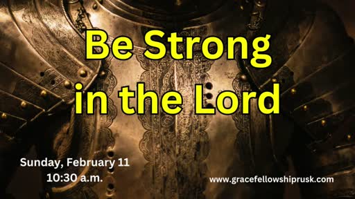 2024.02.11 AM Service / "Be Strong In The Lord" by Pastor E. Keith Hassell)