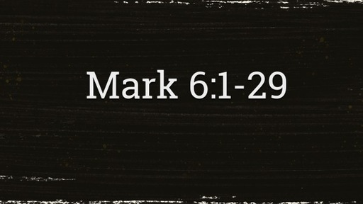 Mark 6: 1-29