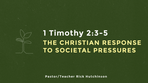 1 Timothy 2:3-5 - The Christian Response to Societal Pressures 