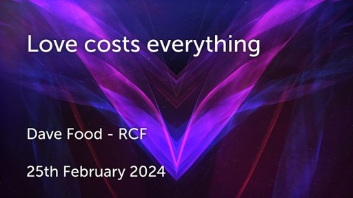 25th February 2024 - Teaching Service - Dave Food - Love costs everything