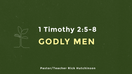 1 Timothy 2:5-8 - Godly Men