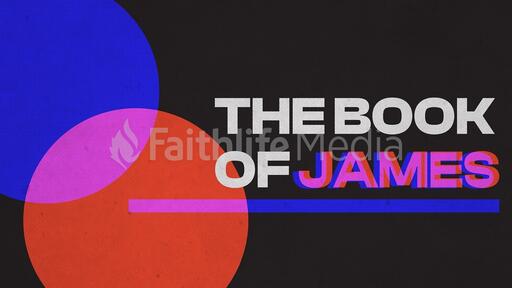The Book of James: The Intersection of Faith and Works