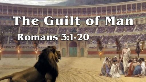 Romans 3:1-20 - "The Guilt of Man"