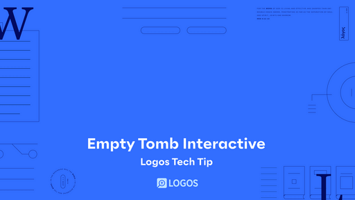 Logos Tech Tip - Empty Tomb Interactive
