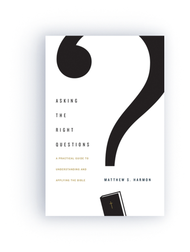 Asking the Right Questions: A Practical Guide to Understanding and Applying the Bible