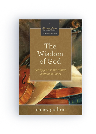 The Wisdom of God: Seeing Jesus in the Psalms and Wisdom Books