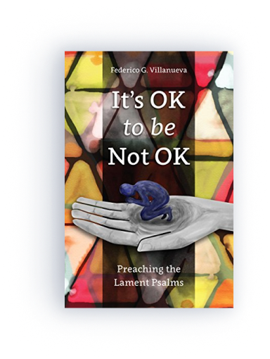 It’s OK to Be Not OK: Preaching the Lament Psalms