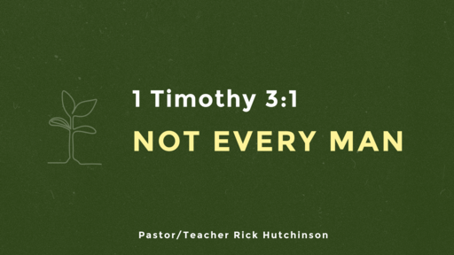 1 Timothy 3:1 - Not Every Man