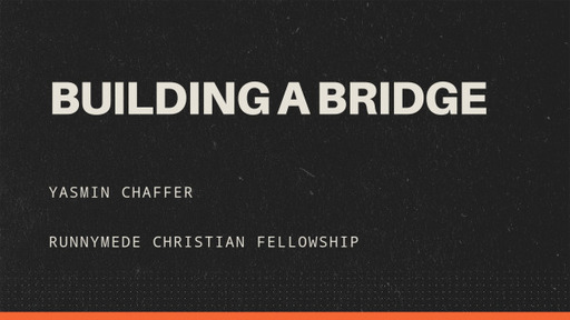 7th April 2024 - Communion Service - Yasmin Chaffer - Building a Bridge