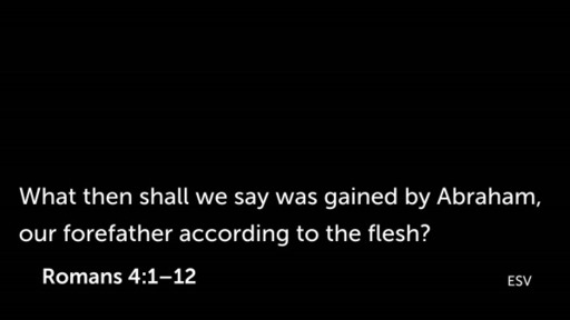 Romans 4:1-12, "Faith Counted as Righteousness"