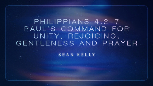 Paul's Command for Unity, Rejoicing, Gentleness and Prayer