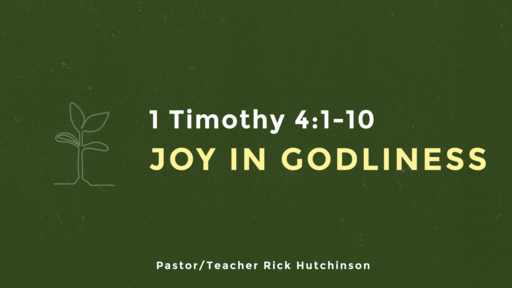 1 Timothy 4:1-10 - Joy in Godliness