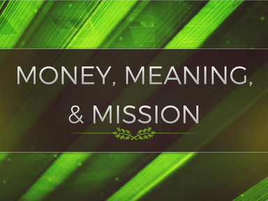 Money, Meaning & Mission 