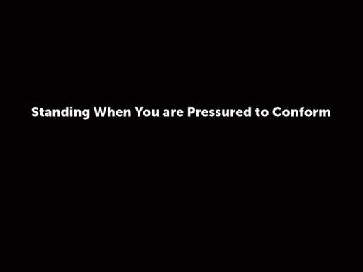 Standing When You are Pressured to Conform