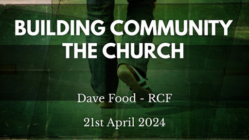 21st April 2024 Infill Service - Dave Food - Building Community the Church