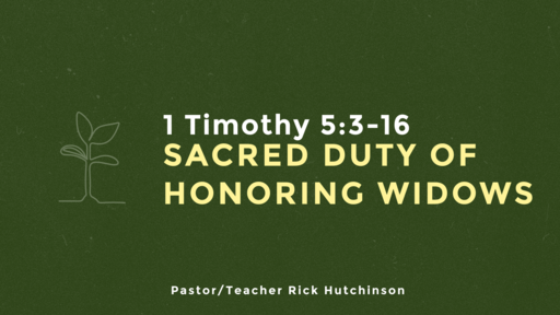 1 Timothy 5:3-16 - Sacred Duty of Honoring Widows