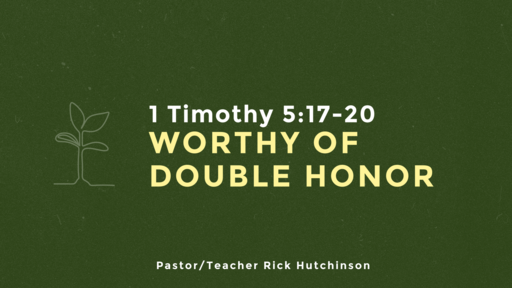 1 Timothy 5:17-20 -  Worthy of Double Honor