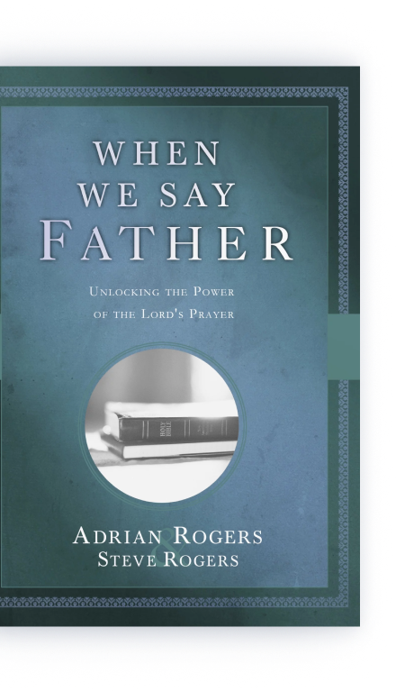 When We Say Father: Unlocking the Power of the Lord's Prayer