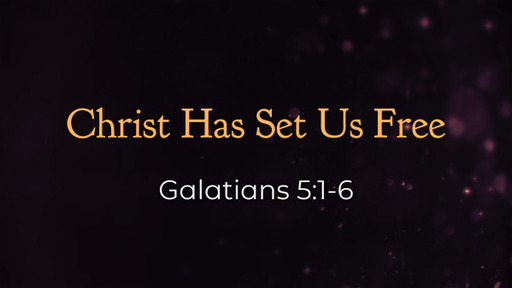 Christ Has Set Us Free