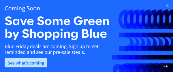 Blue Friday Deals are coming. Sign up to get reminded and see our pre-sale steals