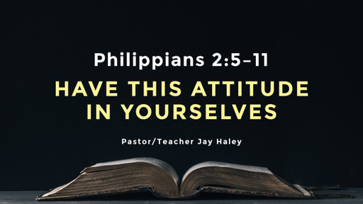 Philippians 2:5-11 - Have This Attitude in Yourselves
