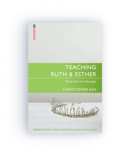 Teaching Ruth and Esther: From Text to Message (Teaching the Bible)