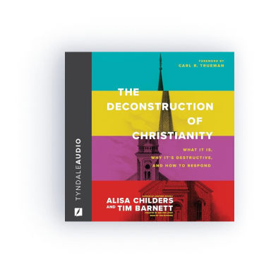 Deconstruction of Christianity: What It Is, Why It’s Destructive, and How to Respond (audio)  