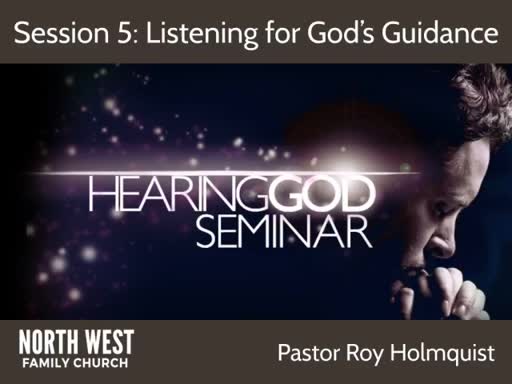 Hearing God Seminar (Session 5) - Pastor Roy Holmquist