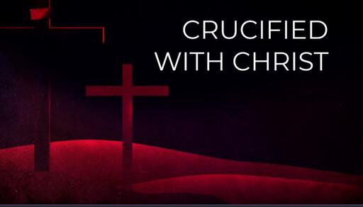 Crucified with Christ, Pt 1