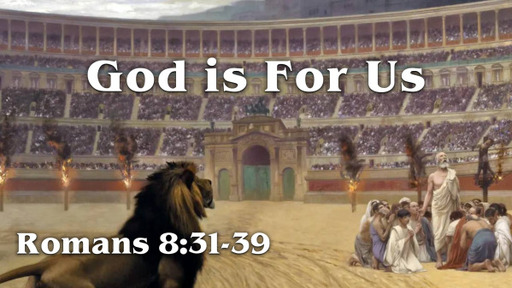 Romans 8:31-39, "God is for Us"