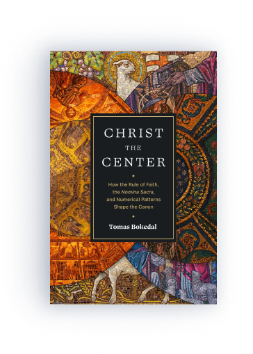 Christ the Center: How the Rule of Faith, the Nomina Sacra, and Numerical Patterns Shape the Canon