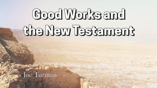 Good Works and the New Testament