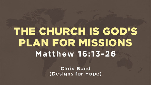 The Church is God's Plan For Missions - Matthew 16:13-26