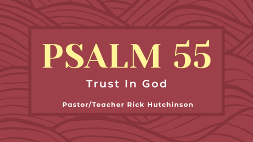 Psalm 55 - Trust in God
