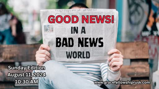 2024.08.11 AM Service (Good News In A Bad News World By Pastor E. Keith Hassell)