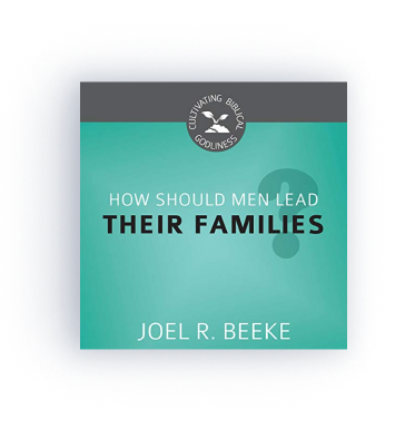 How Should Men Lead Their Families? (Cultivating Biblical Godliness) (audio)