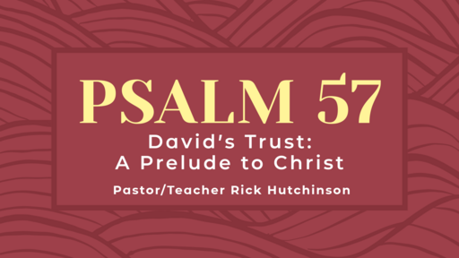 Psalm 57 - David's Trust: A Prelude to Christ