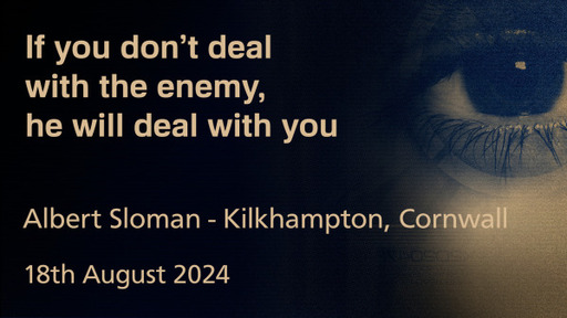 18th August 2024 Infill Service - Albert Sloman - If you don't deal with the enemy, hw will deal with you